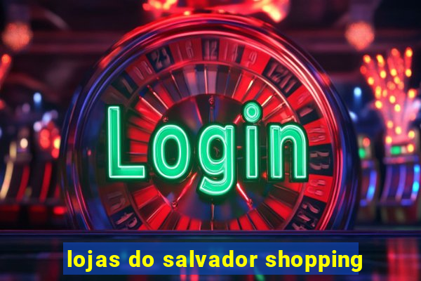 lojas do salvador shopping